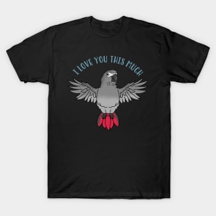 I love you this much - african grey T-Shirt